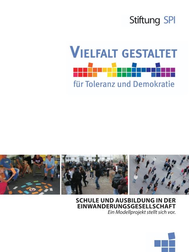 Cover mit Titel: Vielfalt gestaltet für Toleranz udn Demokratie. Schule und Ausbildung in der Einwanderungsgesellschaft. Ein Modellprojekt stellt sich vor
