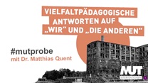 #mutprobe mit Dr. Matthias Quent