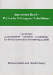 Am rechten Rand - Politische Bildung mit Arbeitslosen. Das Projekt "Kennenlernen - Verstehen -Akzeptieren" der Produktionsschule Moritzburg gGmbH. Dokumentation und Handreichung