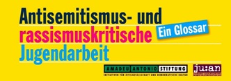 Antisemitismus- und rassismuskritische Jugendarbeit. Ein Glossar