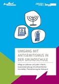 Umgang mit Antisemitismus in der Grundschule. Alltag von Jüdinnen und Juden in Berlin, Auseinandersetzung mit antisemitischen Vorurteilen, Thematisierung des Holocaust