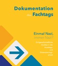 Dokumentation des Fachtags. Einmal Nazi, immer Nazi? Zivilgesellschaftliche Ansätze in der Ausstiegs- und Distanzierungsarbeit