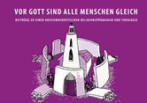 Vor Gott sind alle Menschen gleich. Beiträge zu einer rassismuskritischen Religionspädagogik und Theologie