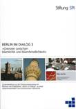 Berlin im Dialog 3 "Grenzen zwischen Islamkritik und Islamfeindlichkeit". Zusammenfassung der Diskussionsprozesse im Rahmen der Dialogreihe "Berlin im Dialog" zu einer ressentimentfreien und konstruktiven Islamkritik