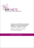 Soziale und pädagogische Arbeit mit rechtsextrem affinen Jugendlichen. Akteure, Projekte, Ansätze und Handlungsfelder