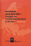 Binationale Gesprächsreihe - Aspekte der Fremdenfeindlichkeit in Europa. Die Dokumentation