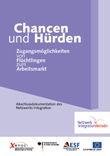 Chancen und Hürden. Zugangsmöglichkeiten von Flüchtlingen zum Arbeitsmarkt