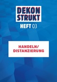 Dekonstrukt. Heft 3. Handeln/Distanzierung