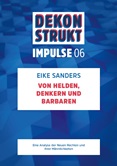 Dekonstrukt. Impulse 06. Von Helden, Denkern und Barbaren. Eine Analyse der Neuen Rechten und ihrer Männlichkeiten