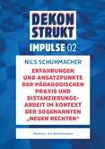 Dekonstrukt. Impulse 02. Erfahrungen  und Ansatzpunkte der pädagogischen Praxis und  Distanzierungsarbeit im Kontext der sogenannten „Neuen Rechten“