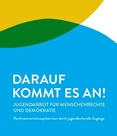 Darauf kommt es an! Jugendarbeit für Menschenrechte und Demokratie. Rechtsextremismusprävention durch jugendkulturelle Zugänge