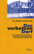 Das verbotene Dorf. Das Verhörzentrum Wincklerbad der britischen Besatzungsmacht in Bad Nenndorf 1945 bis 1947