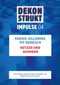 Dekonstrukt. Impulse 04. Hetzen und Jammern. Eine Analyse medialer Inhalte, Strategien und Kanäle der Neuen Rechten.