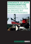 Demokratie ist (k)ein Kindergeburtstag. Handreichung für Kindertagesstätten im Umgang mit Rechtsextremismus