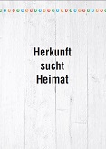 Herkunft sucht Heimat