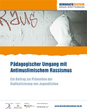 Pädagogischer Umgang mit Antimuslimischem Rassismus. Ein Beitrag zur Prävention der Radikalisierung von Jugendlichen