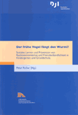 Der frühe Vogel fängt den Wurm!? Soziales Lernen und Prävention von Rechtsextremismus und Fremdenfeindlichkeit in Kindergarten und Grundschule