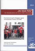 "Der ideale Türke" Der Ultranationalismus der Grauen Wölfe in Deutschland. Eine Handreichung für Pädagogik, Jugend- und Sozialarbeit, Familien und Politik