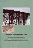 Deutscher Kolonialismus in Togo. Ein Geschichtsforschungsprojekt der Wuppertaler Initiative für Demokratie und Toleranz mit der Erich-Fried Gesamtschule Wuppertal-Ronsdorf