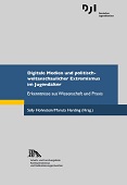 Digitale Medien und politisch-weltanschaulicher Extremismus im Jugendalter. Erkenntnisse aus Wissenschaft und Praxis