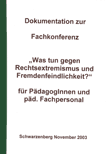 Dokumentation zur Fachkonferenz "Was tun gegen Rechtsextremismus und Fremdenfeindlichkeit?" für PädagogInnen und päd. Fachpersonal