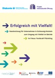 Erfolgreich mit Vielfalt! Handreichung für Unternehmen in Schleswig-Holstein zum Umgang mit Vielfalt im Betrieb. Im Fokus: Fachkraft Flüchtling