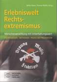 Erlebniswelt Rechtsextremismus. Menschenverachtung mit Unterhaltungswert. Hintergründe - Methoden - Praxis der Prävention