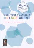 EVERYBODY CAN BE A CHANGE AGENT. Materialien für den Unterricht