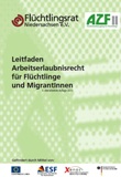 Leitfaden Arbeitserlaubnisrecht für Flüchtlinge und MigrantInnen. 3. überarbeitete Auflage
