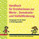 Handbuch für Erzieherinnen zur Werte-, Demokratie- und Vielfaltförderung - Anregungen für die Arbeit in Kindertagesstätten