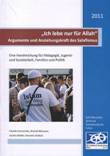 "Ich lebe nur für Allah" - Argumente und Anziehungskraft des Salafismus. Eine Handreichung für Pädagogik, Jugend- und Sozialarbeit, Familien und Politik