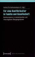 Für eine Konfliktkultur in Familie und Gesellschaft. Kommunikation in interkulturellen und interreligiösen Übergangsräumen