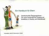Ein Handbuch für Eltern: Interkulturelle Übergangsräume - Für einen konstruktiven Umgang mit Konflikten in Familie und Gesellschaft