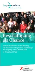 Beschäftigung als Chance. Arbeitsmarktliche Unterstützung für Bleibeberechtigte und Flüchtlinge mit Zugang zum Arbeitsmarkt in Rheinland-Pfalz