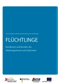 Flüchtlinge. Kundinnen und Kunden der Arbeitsagenturen und JobCenter. Ein Leitfaden zu Arbeitsmarktzugang und -förderung