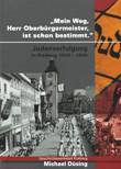 "Mein Weg, Herr Oberbürgermeister ist schon bestimmt." Judenverfolgung in Freiberg 1933-1945