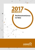 Bericht 2017. Rechtsextremismus im Netz