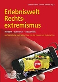 Erlebniswelt Rechtsextremismus. modern - subversiv - hasserfüllt. Hintergründe und Methoden für die Praxis