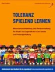 Toleranz spielend lernen. Menschenrechtsbildung und Wertevermittlung für Kinder und Jugendliche in der Schule und Freizeitgestaltung