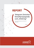 Report. Telegram. Zwischen Gewaltpropaganda und Infokrieg. Keine Schutzmaßnahmen für Kinder