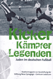 Kicker, Kämpfer, Legenden. Juden im deutschen Fußball. Stadionmagazin zur Ausstellung der Stiftung Neue Synagoge - Centrum Judaicum