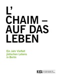 L’  CHAIM –AUF DAS LEBEN. Ein Jahr Vielfalt jüdischen Lebens in Berlin