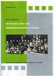 Mit Kindern über den Nationalsozialismus sprechen. Materialien für die pädagogische Arbeit mit Kindern von 9 - 12 Jahren