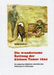 Die wundersame Rettung der kleinen Tamar 1944. Ein jüdisches Mädchen überlebt den Holocaust in Osteuropa