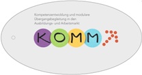 KOMM. Kompetenzentwicklung und modulare Übergangbegleitung in den Ausbildungs- und Arbeitsmarkt