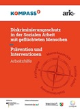 Diskriminierungsschutz in der Sozialen Arbeit mit geflüchteten Menschen. Prävention und Interventionen. Arbeitshilfe