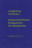 Langfristig initiieren - bürgerschaftliches Engagement für Demokratie. Dokumentation der Fachtagung am 24.11.2005 in der Bibliothek des Amtsgerichtes Pirna