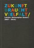 Zukunft braucht Vielfalt / Lokaler Aktionsplan Goslar / 2007-2010