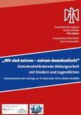 "Wir sind extrem - extrem demokratisch!" Demokratiefördernde Bildungsarbeit mit Kindern und Jugendlichen. Dokumentation des Fachtags am 12. November 2012 in Berlin-Neukölln