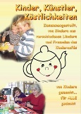 Kinder, Künstler, Köstlichkeiten. Zusammengestellt von Kindern aus verschiedenen Ländern und Freunden des Kindercafés. Von Kindern gemacht… für ALLE gedacht